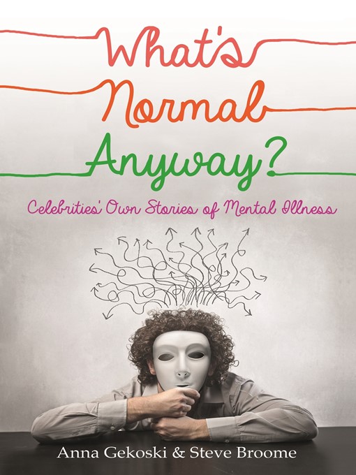 Title details for What's Normal Anyway? Celebrities' Own Stories of Mental Illness by Anna Gekoski - Wait list